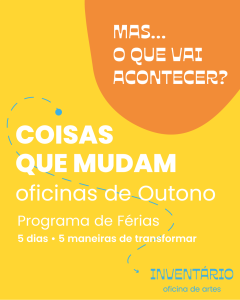 COISAS QUE MUDAM — Oficinas de Outono na INVENTÁRIO